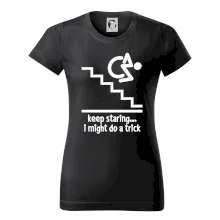 Keep staring i might do a trick