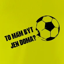 To mám být jen doma? - Fotbal