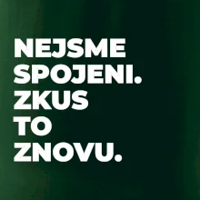 NEJSME SPOJENI. ZKUS TO ZNOVU.