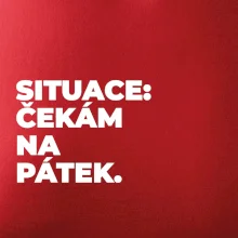 SITUACE:  ČEKÁM NA PÁTEK.