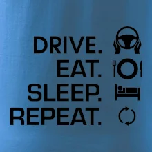 Drive eat sleep repeat