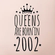 Queens are born in 2002