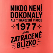 Nikdo není dokonalý ale ti narození v roce 1977 jsou zatraceně blízko