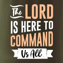 The lord is here to command us all