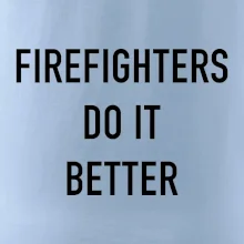 Firefighters Do It Better