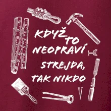 Když to neopraví strejda tak nikdo
