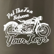 Put The Fun Between Your Legs Moto