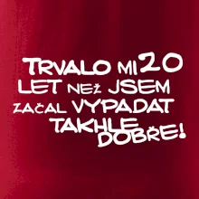 Trvalo mi 20 let než jsem začal vypadat takhle dobře