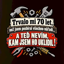 Trvalo mi  70 let, než jsem posbíral všechno nářadí