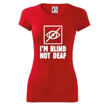 I'm blind not deaf