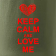 Keep calm and love me Keep calm and love me