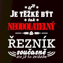 Je těžké být neodolatelný řezník