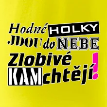Hodné holky jdou do nebe, zlobivé kam chtějí!