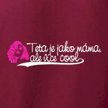 Teta je jako máma, ale je více cool