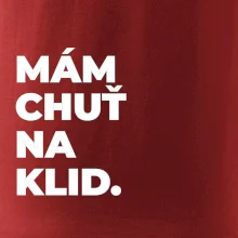 MÁM CHUŤ NA KLID.