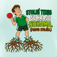 Stolní tenis se hraje nohama. (proto stojím.)