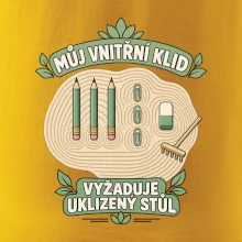 Můj vnitřní klid vyžaduje uklizený stůl