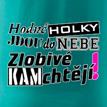 Hodné holky jdou do nebe, zlobivé kam chtějí!