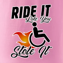 Ride it Like You Stole it Ride it Like You Stole it