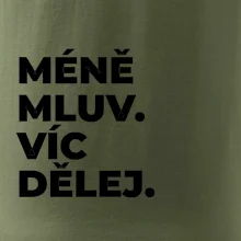 MÉNĚ MLUV. VÍC DĚLEJ.