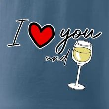 I love you and white wine