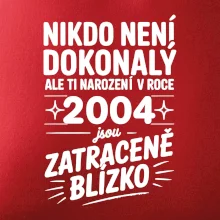 Nikdo není dokonalý ale ti narození v roce 2004 jsou zatraceně blízko
