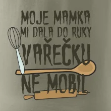 Moje mamka mi dala do ruky vařečku