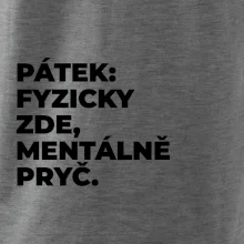 PÁTEK: FYZICKY ZDE, MENTÁLNĚ PRYČ.
