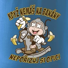 Když nemáš na banány, nepořizuj si opici