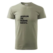 ASPOŇ ŽE MÁME KÁVU.