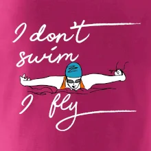 I don't swim i fly