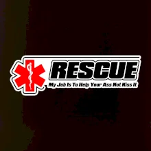 Rescue My Job Is To Help Your Ass Not Kiss It