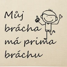 Můj brácha má prima bráchu!