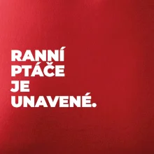 RANNÍ PTÁČE JE UNAVENÉ.