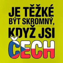 Nápis - Je těžké být skromný když jsi čech
