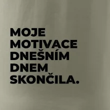 MOJE MOTIVACE DNEŠNÍM DNEM SKONČILA.