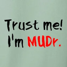Trust me I´m  MUDr. / Věř mi jsem MUDR.