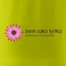 Jsem jako kytka potřebuju pít a sluníčko