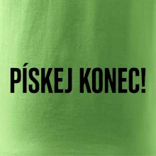Pískej konec!