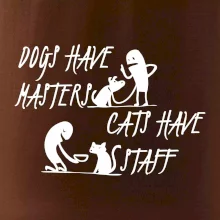 Dogs have masters, cats have staff