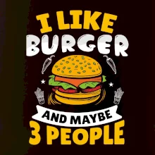 I like burger and maybe 3 people