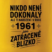 Nikdo není dokonalý ale ti narození v roce 1961 jsou zatraceně blízko Nikdo není dokonalý ale ti narození v roce 1961 jsou zatraceně blízko