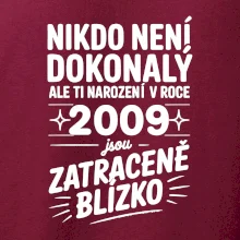 Nikdo není dokonalý ale ti narození v roce 2009 jsou zatraceně blízko