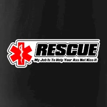 Rescue My Job Is To Help Your Ass Not Kiss It