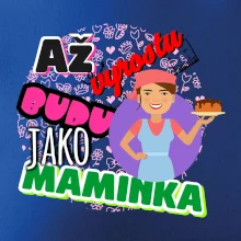 Až vyrostu budu jako maminka - cukrářka