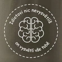 Idiotovi nic nevysvětlíš, ale on vysvětlí vše tobě