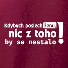 Kdybych poslechl ženu, nic u toho by se nestalo