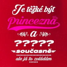 Je těžké být princezna - vlastní nápis