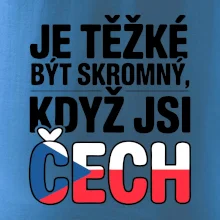 Nápis - Je těžké být skromný když jsi čech