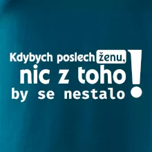 Kdybych poslechl ženu, nic u toho by se nestalo